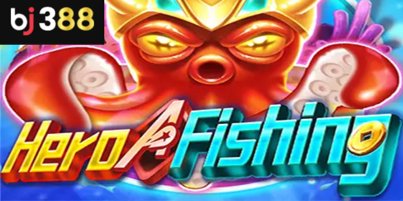 Giới thiệu Hero Fishing BJ388