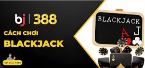 Giới thiệu về Blackjack BJ388